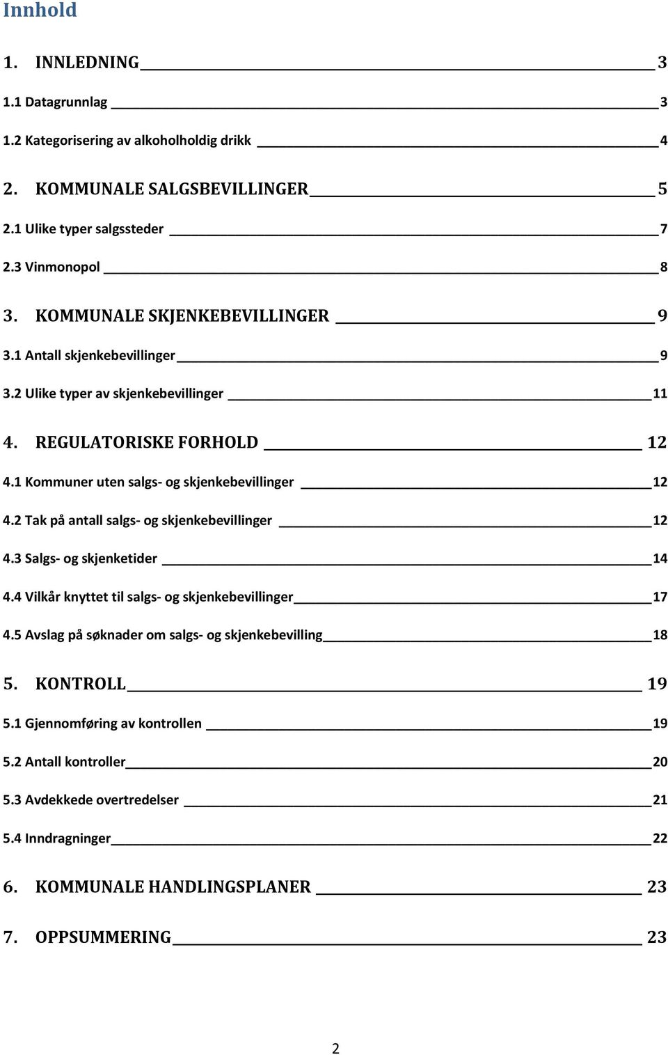 1 Kommuner uten salgs og skjenkebevillinger 12 4.2 Tak på antall salgs og skjenkebevillinger 12 4.3 Salgs og skjenketider 14 4.