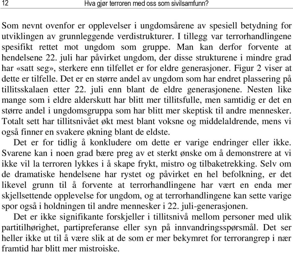 juli har påvirket ungdom, der disse strukturene i mindre grad har «satt seg», sterkere enn tilfellet er for eldre generasjoner. Figur 2 viser at dette er tilfelle.