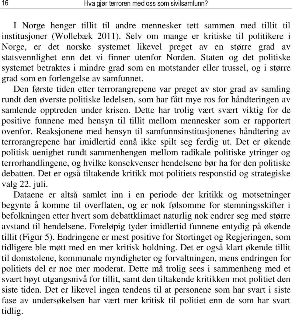 Staten og det politiske systemet betraktes i mindre grad som en motstander eller trussel, og i større grad som en forlengelse av samfunnet.