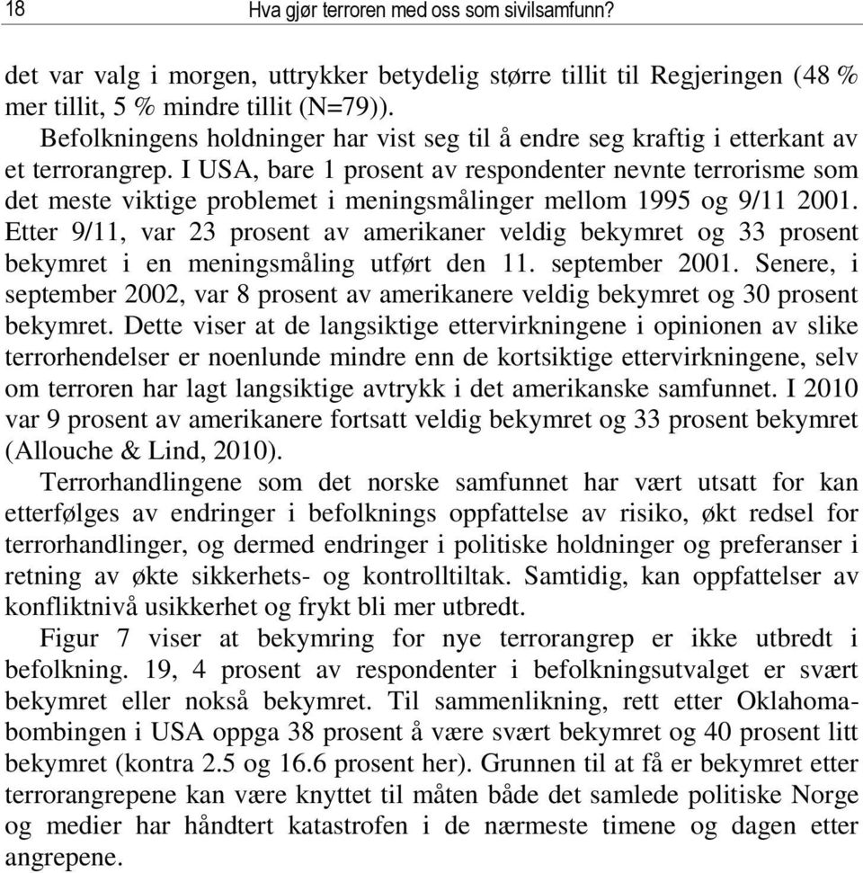 I USA, bare 1 prosent av respondenter nevnte terrorisme som det meste viktige problemet i meningsmålinger mellom 1995 og 9/11 2001.