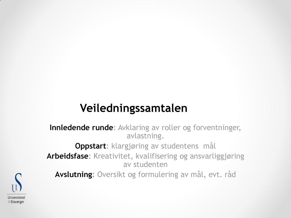 Oppstart: klargjøring av studentens mål Arbeidsfase: