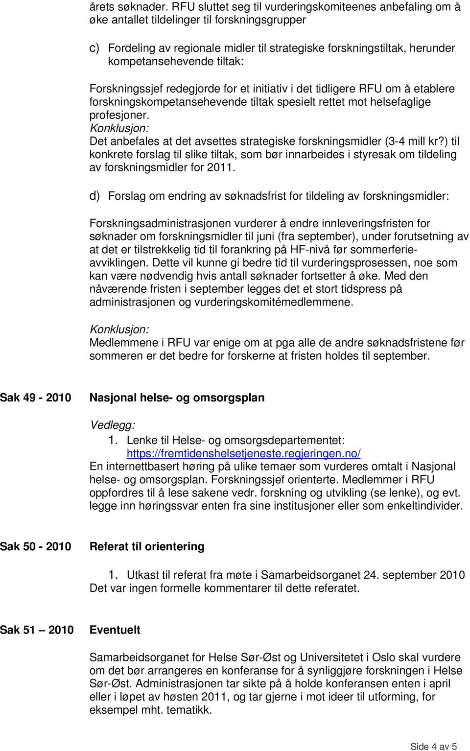 tiltak: Forskningssjef redegjorde for et initiativ i det tidligere RFU om å etablere forskningskompetansehevende tiltak spesielt rettet mot helsefaglige profesjoner.