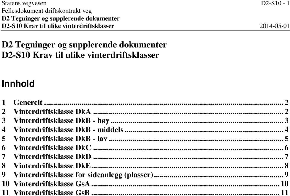 .. 4 5 Vinterdriftsklasse DkB - lav... 5 6 Vinterdriftsklasse DkC... 6 7 Vinterdriftsklasse DkD.