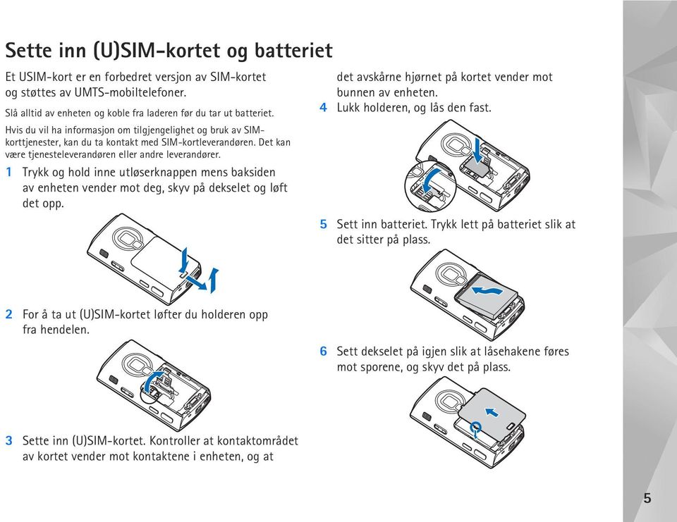 1 Trykk og hold inne utløserknappen mens baksiden av enheten vender mot deg, skyv på dekselet og løft det opp. det avskårne hjørnet på kortet vender mot bunnen av enheten.