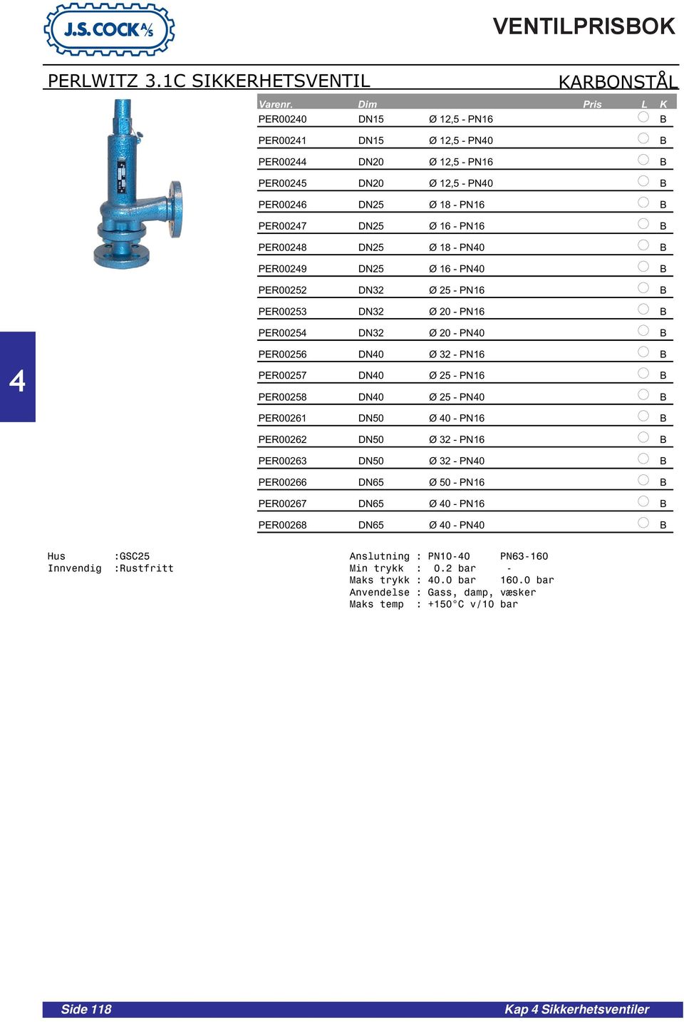 PER0028 DN25 Ø 18 - PN0 B PER0029 DN25 Ø 16 - PN0 B PER00252 DN32 Ø 25 - PN16 B PER00253 DN32 Ø 20 - PN16 B PER0025 DN32 Ø 20 - PN0 B PER00256 DN0 Ø 32 - PN16 B PER00257 DN0 Ø 25 - PN16 B PER00258