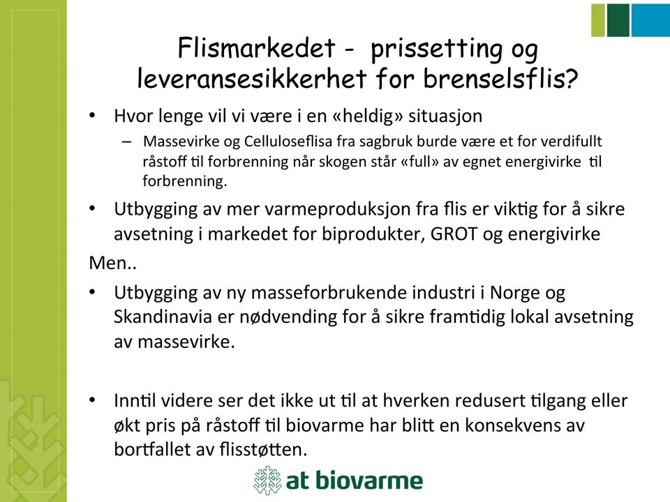 Utbygging av mer varmeproduksjon fra flis er vik3g for å sikre avsetning i markedet for biprodukter, GROT og energivirke Men.