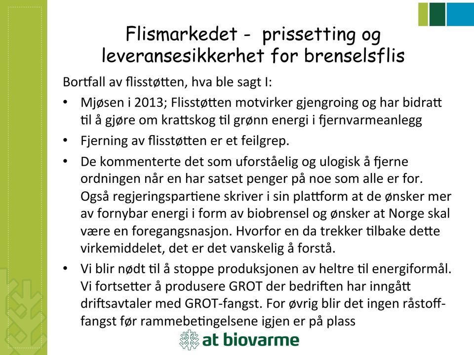 Også regjeringspar3ene skriver i sin plaiorm at de ønsker mer av fornybar energi i form av biobrensel og ønsker at Norge skal være en foregangsnasjon.