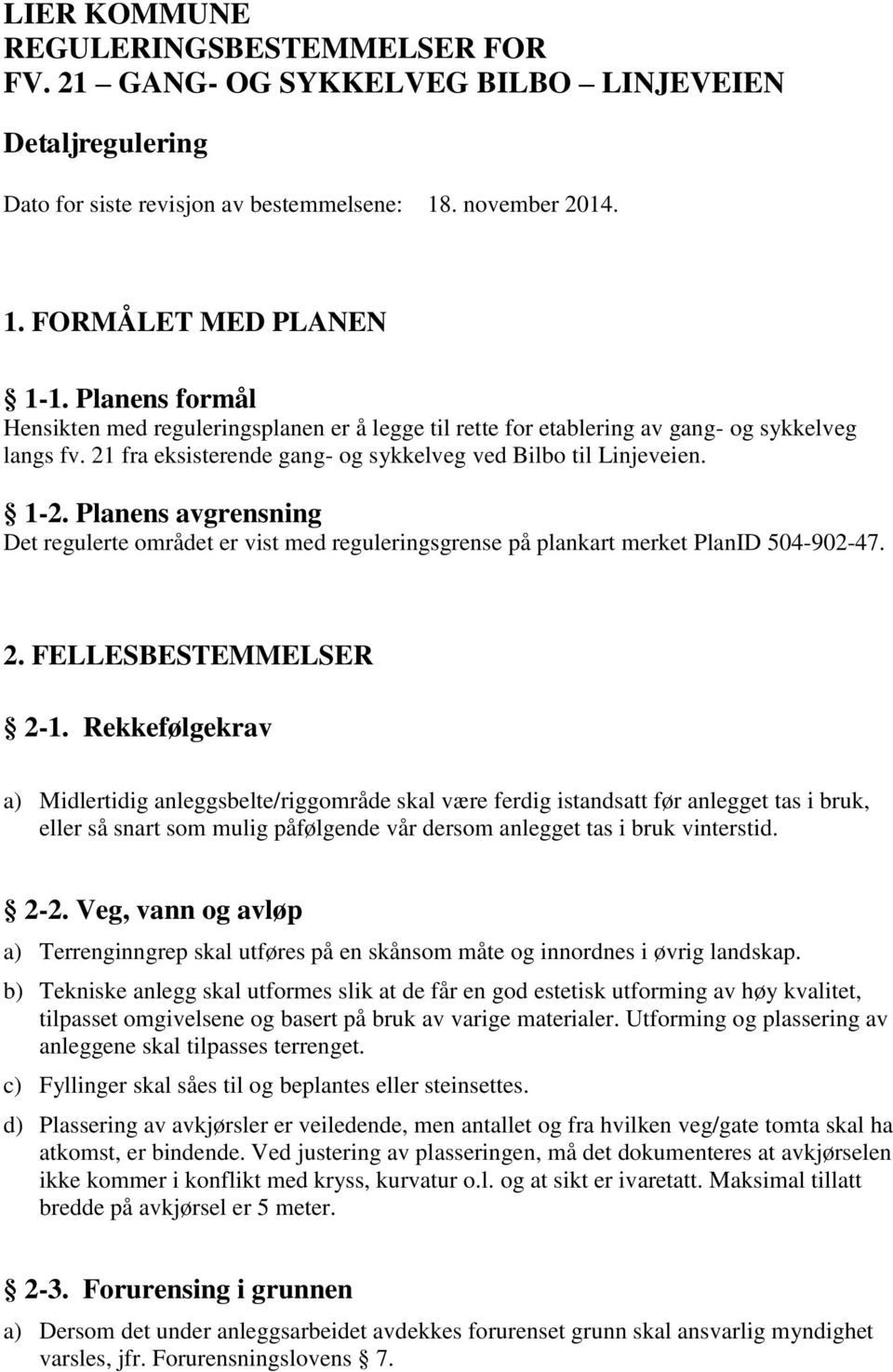 Planens avgrensning Det regulerte området er vist med reguleringsgrense på plankart merket PlanID 504-902-47. 2. FELLESBESTEMMELSER 2-1.