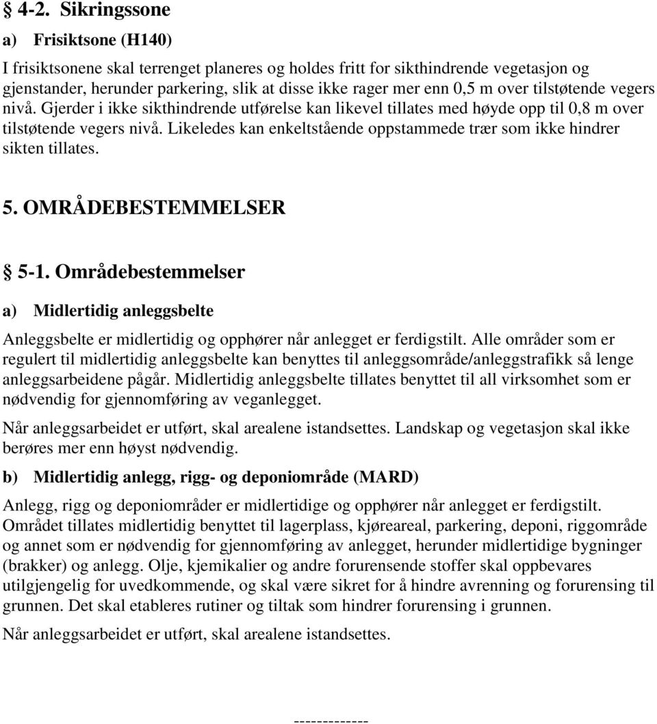 Likeledes kan enkeltstående oppstammede trær som ikke hindrer sikten tillates. 5. OMRÅDEBESTEMMELSER 5-1.