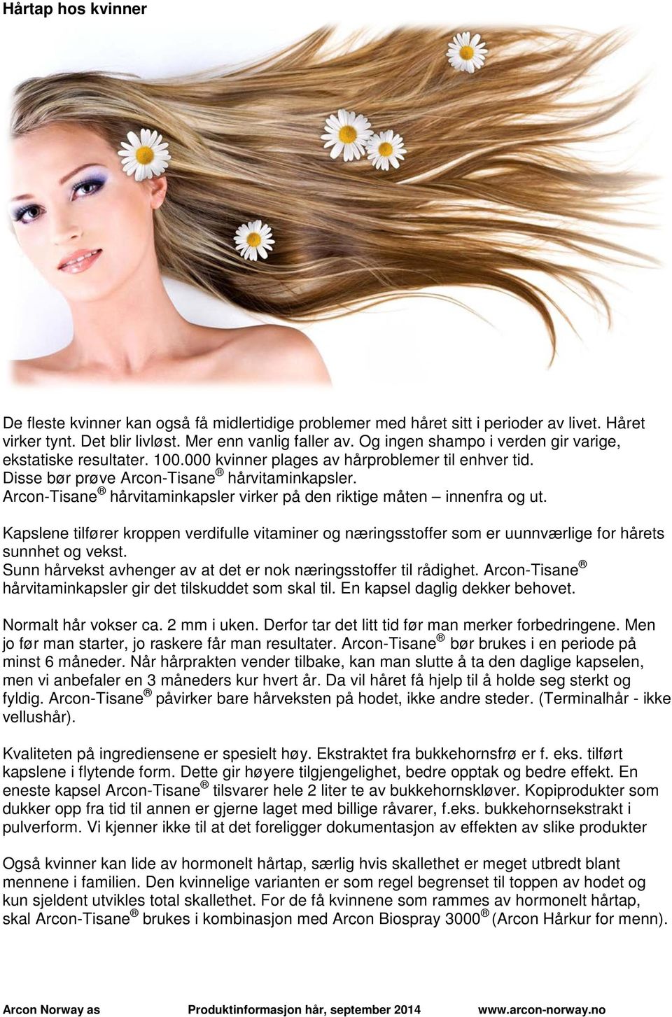 Arcon-Tisane hårvitaminkapsler virker på den riktige måten innenfra og ut. Kapslene tilfører kroppen verdifulle vitaminer og næringsstoffer som er uunnværlige for hårets sunnhet og vekst.