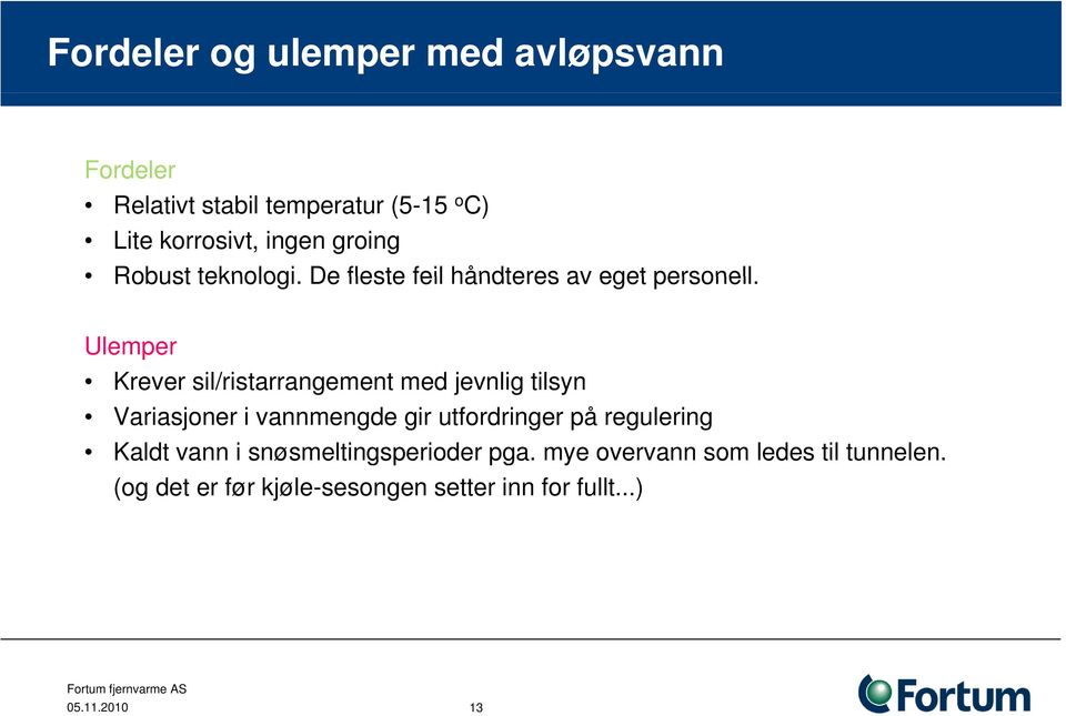 Ulemper Krever sil/ristarrangement med jevnlig tilsyn Variasjoner i vannmengde gir utfordringer på