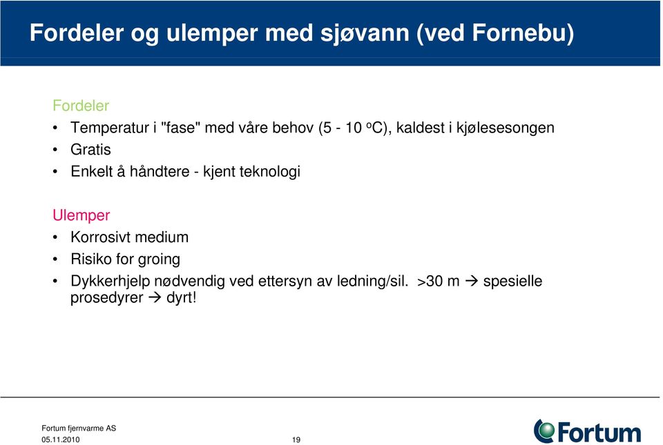 kjent teknologi Ulemper Korrosivt medium Risiko for groing Dykkerhjelp