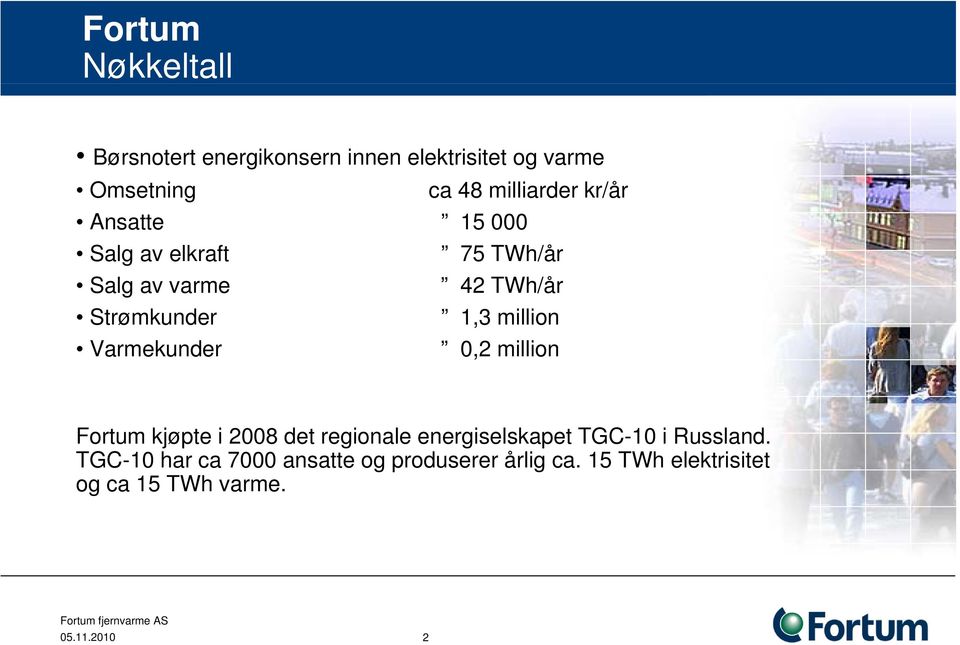 Varmekunder 0,2 million Fortum kjøpte i 2008 det regionale energiselskapet TGC-10 i Russland.
