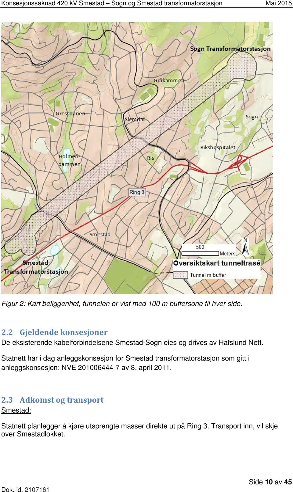 april 2011. 2.3 Adkomst og transport Smestad: Statnett planlegger å kjøre utsprengte masser direkte ut på Ring 3.
