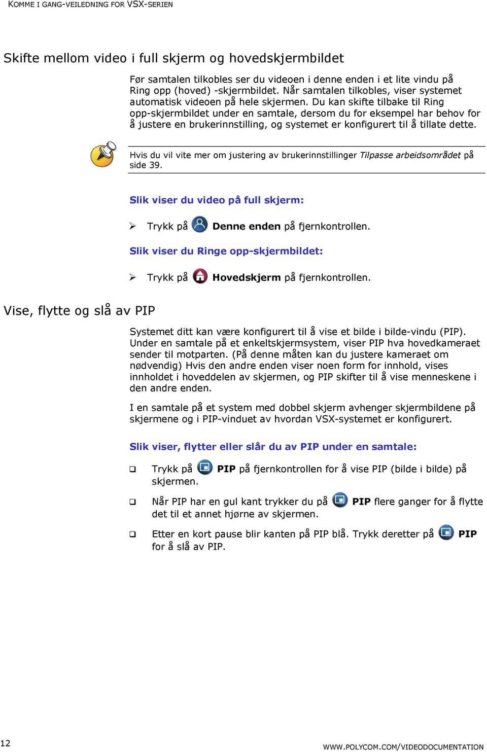 Du kan skifte tilbake til Ring opp-skjermbildet under en samtale, dersom du for eksempel har behov for å justere en brukerinnstilling, og systemet er konfigurert til å tillate dette.