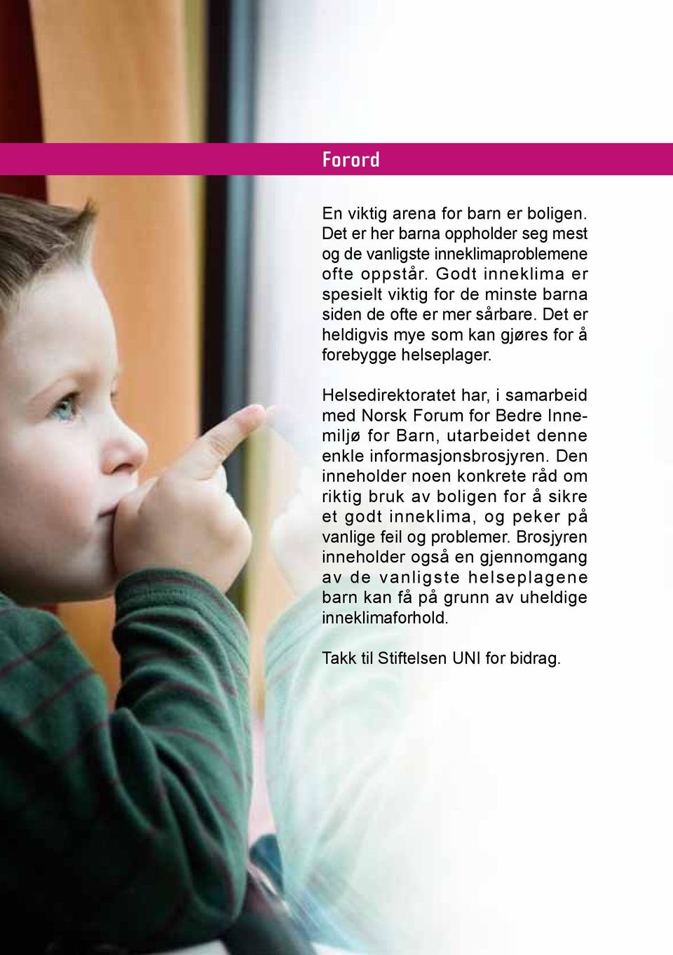 Helsedirektoratet har, i samarbeid med Norsk Forum for Bedre Innemiljø for Barn, utarbeidet denne enkle informasjonsbrosjyren.