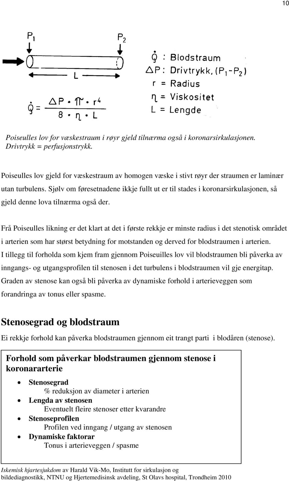 Sjølv om føresetnadene ikkje fullt ut er til stades i koronarsirkulasjonen, så gjeld denne lova tilnærma også der.