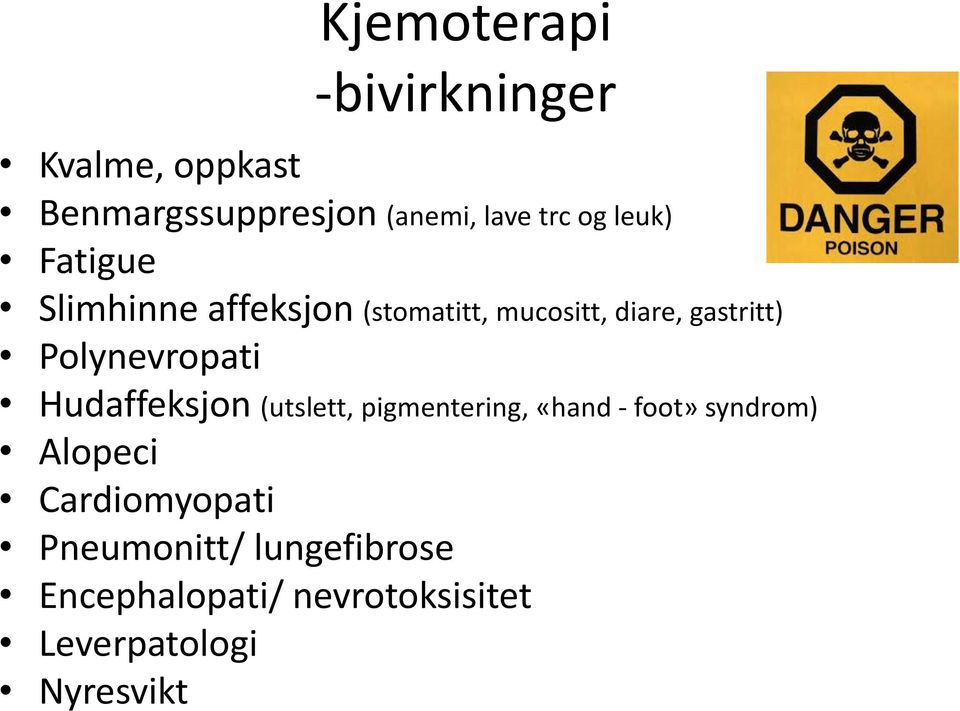 Polynevropati Hudaffeksjon (utslett, pigmentering, «hand - foot» syndrom) Alopeci