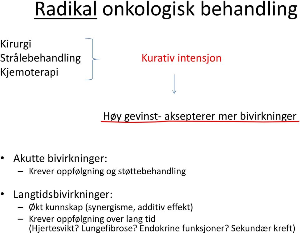 støttebehandling Langtidsbivirkninger: Økt kunnskap (synergisme, additiv effekt)