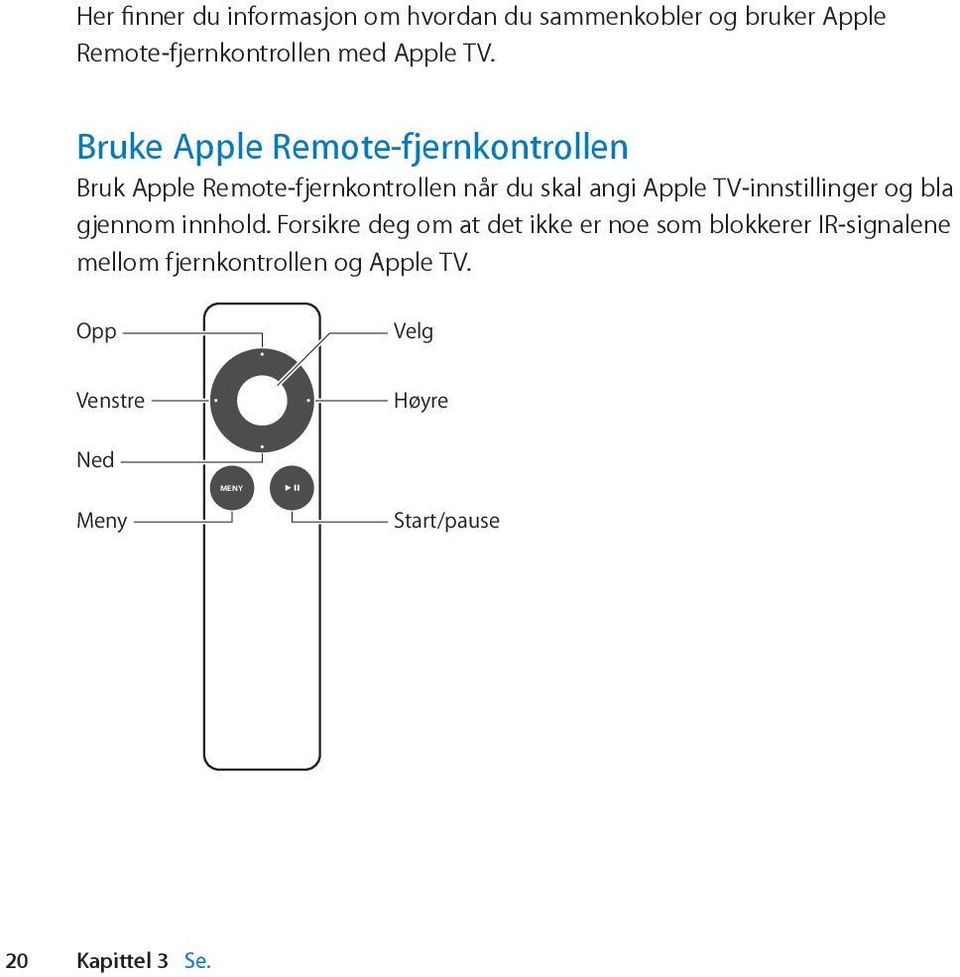 Bruke Apple Remote-fjernkontrollen Bruk Apple Remote-fjernkontrollen når du skal angi Apple