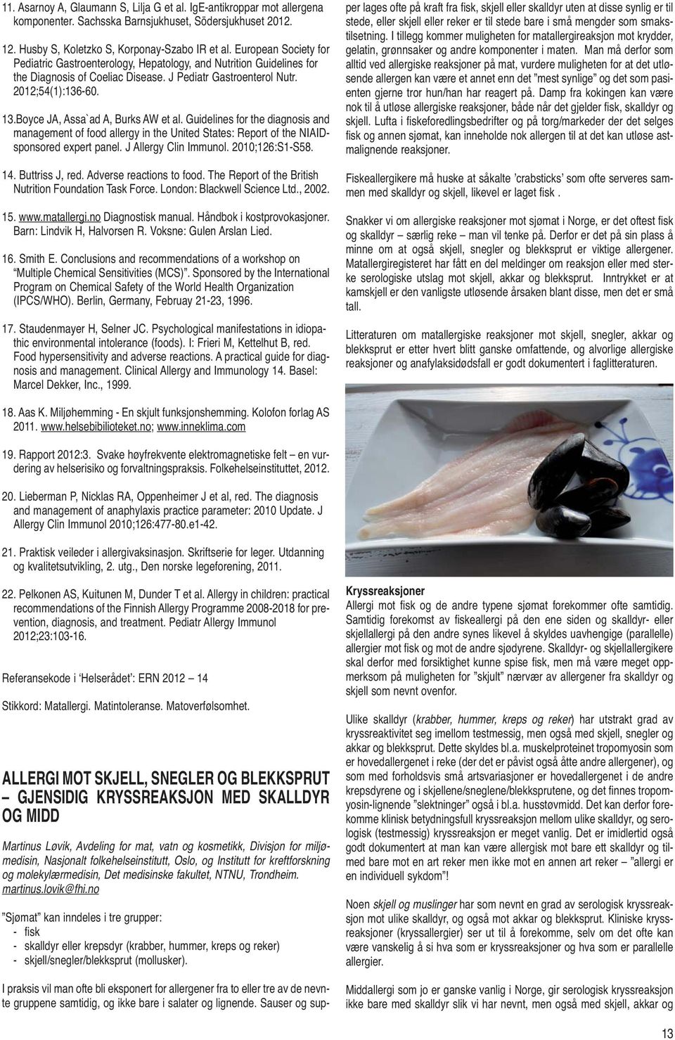 Boyce JA, Assa`ad A, Burks AW et al. Guidelines for the diagnosis and management of food allergy in the United States: Report of the NIAIDsponsored expert panel. J Allergy Clin Immunol.