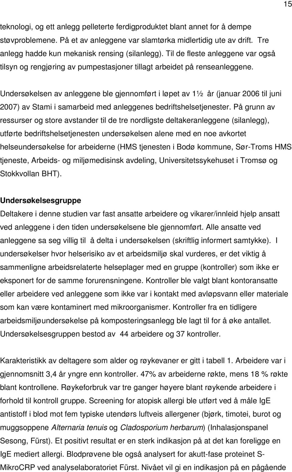 Undersøkelsen av anleggene ble gjennomført i løpet av 1½ år (januar 2006 til juni 2007) av Stami i samarbeid med anleggenes bedriftshelsetjenester.