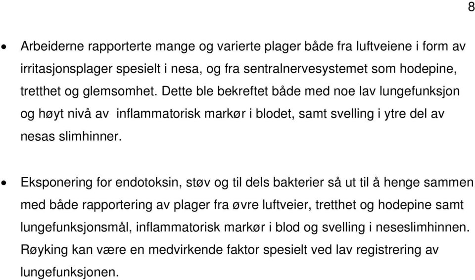 Dette ble bekreftet både med noe lav lungefunksjon og høyt nivå av inflammatorisk markør i blodet, samt svelling i ytre del av nesas slimhinner.