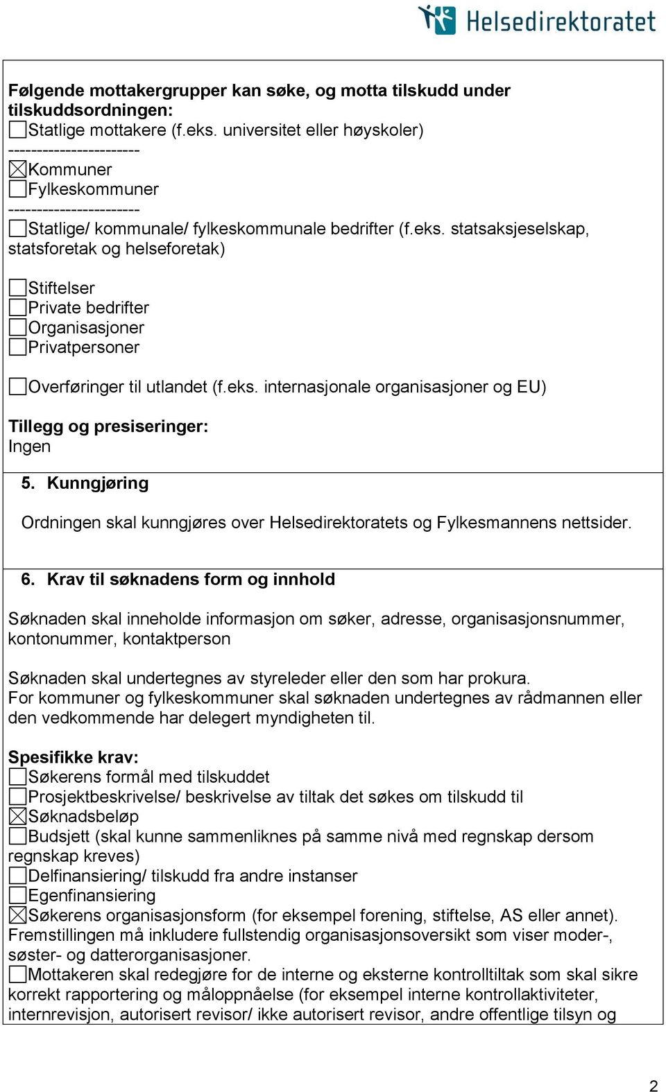 statsaksjeselskap, statsforetak og helseforetak) Stiftelser Private bedrifter Organisasjoner Privatpersoner Overføringer til utlandet (f.eks. internasjonale organisasjoner og EU) Ingen 5.