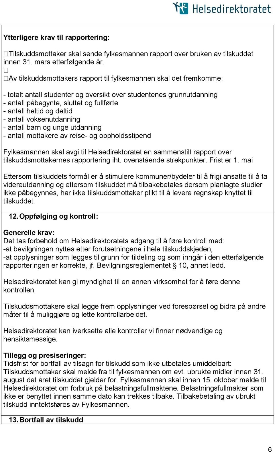 deltid - antall voksenutdanning - antall barn og unge utdanning - antall mottakere av reise- og oppholdsstipend Fylkesmannen skal avgi til Helsedirektoratet en sammenstilt rapport over