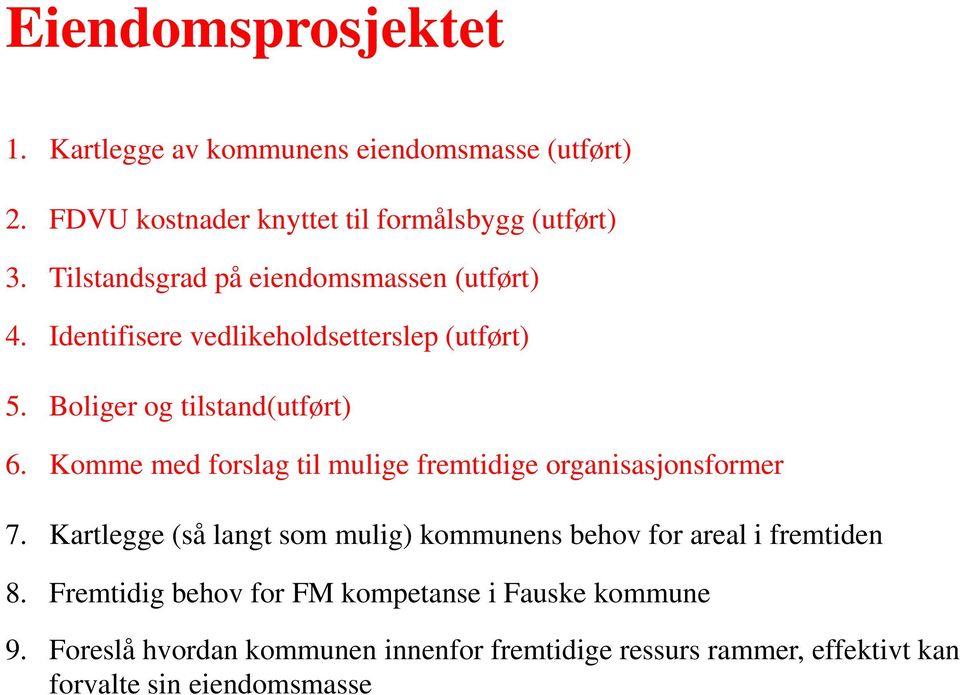 Komme med forslag til mulige fremtidige organisasjonsformer 7. Kartlegge (så langt som mulig) kommunens behov for areal i fremtiden 8.