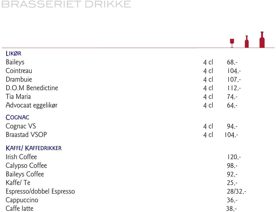 VS 4 cl 94,- Braastad VSOP 4 cl 104,- KAFFE AFFE/ KAFFEDRIKKER Irish Coffee 120,- Calypso