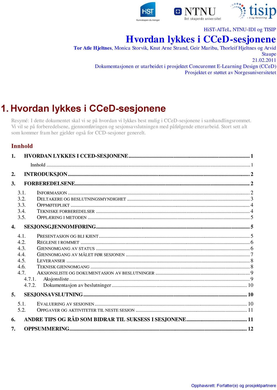 Hvordan lykkes i CCeD-sesjonene Resymé: I dette dokumentet skal vi se på hvordan vi lykkes best mulig i CCeD-sesjonene i samhandlingsrommet.