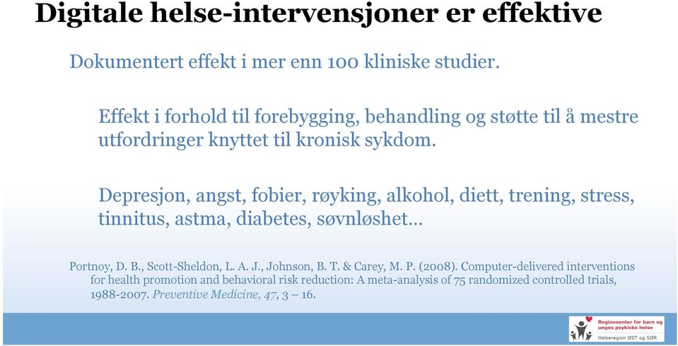 Depresjon, angst, fobier, røyking, alkohol, diett, trening, stress, tinnitus, astma, diabetes, søvnløshet Portnoy, D. B., Scott-Sheldon, L. A.