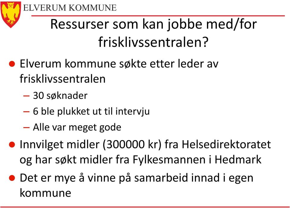 plukket ut til intervju Alle var meget gode Innvilget midler (300000 kr) fra