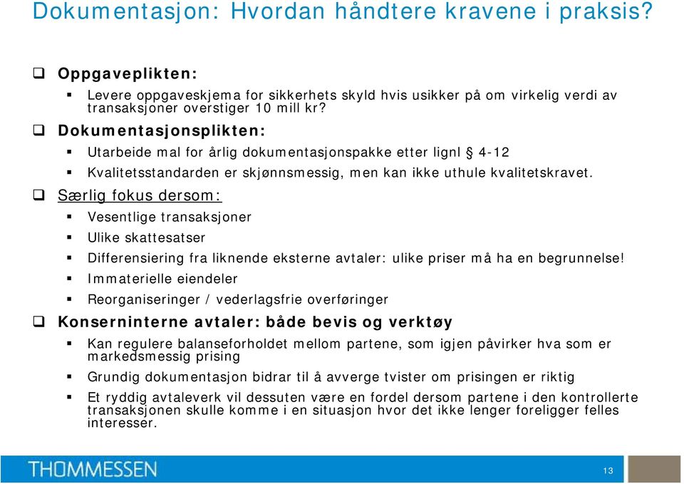 Særlig fokus dersom: Vesentlige transaksjoner Ulike skattesatser Differensiering fra liknende eksterne avtaler: ulike priser må ha en begrunnelse!