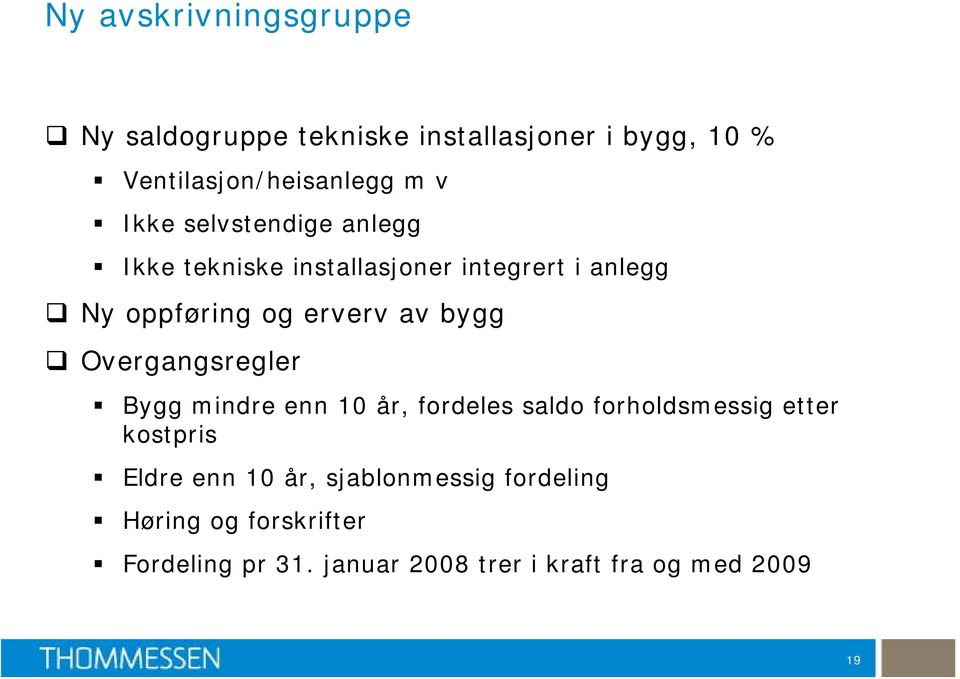 bygg Overgangsregler Bygg mindre enn 10 år, fordeles saldo forholdsmessig etter kostpris Eldre enn 10