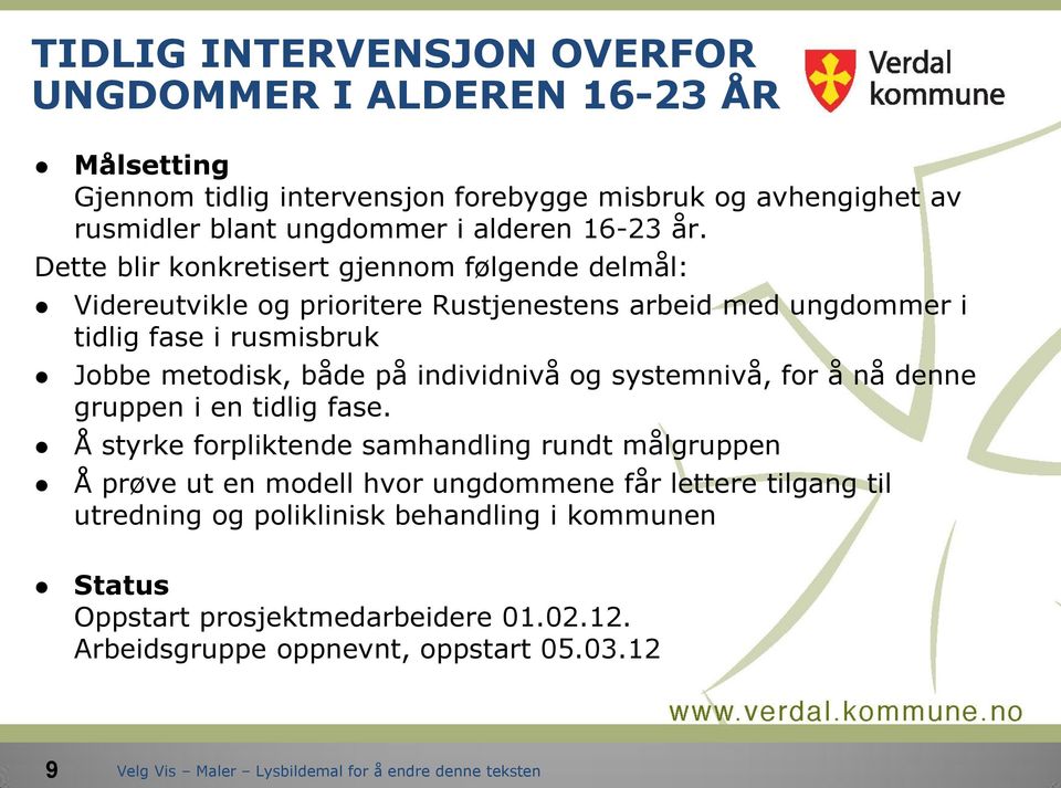 Dette blir konkretisert gjennom følgende delmål: Videreutvikle og prioritere Rustjenestens arbeid med ungdommer i tidlig fase i rusmisbruk Jobbe metodisk, både på