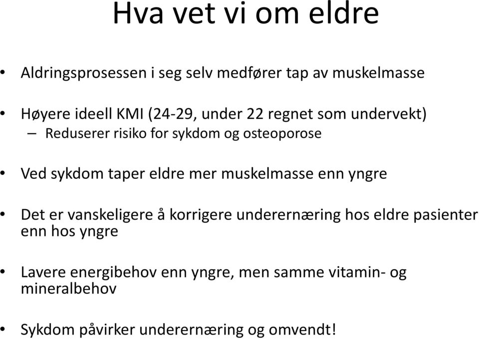 muskelmasse enn yngre Det er vanskeligere å korrigere underernæring hos eldre pasienter enn hos yngre