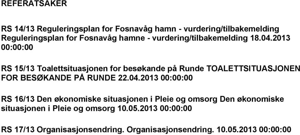 2013 00:00:00 RS 15/13 Toalettsituasjonen for besøkande på Runde TOALETTSITUASJONEN FOR BESØKANDE PÅ RUNDE 22.04.