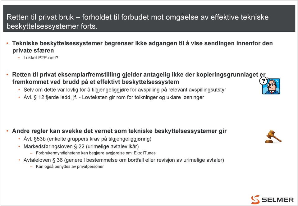 Retten til privat eksemplarfremstilling gjelder antagelig ikke der kopieringsgrunnlaget er fremkommet ved brudd på et effektivt beskyttelsessystem Selv om dette var lovlig for å tilgjengeliggjøre for