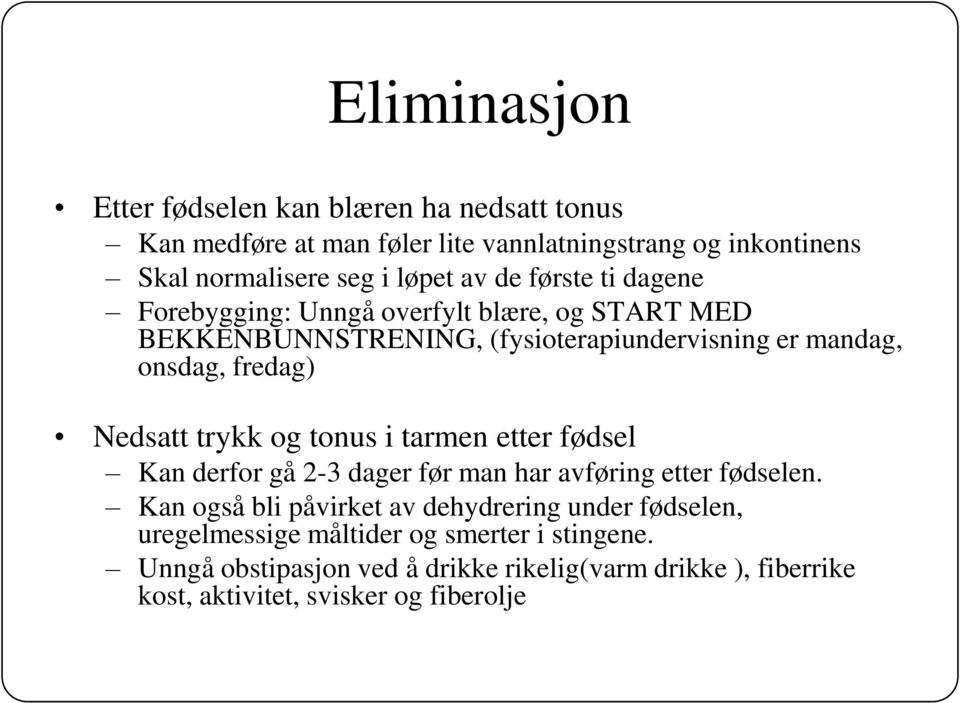 Nedsatt trykk og tonus i tarmen etter fødsel Kan derfor gå 2-3 dager før man har avføring etter fødselen.