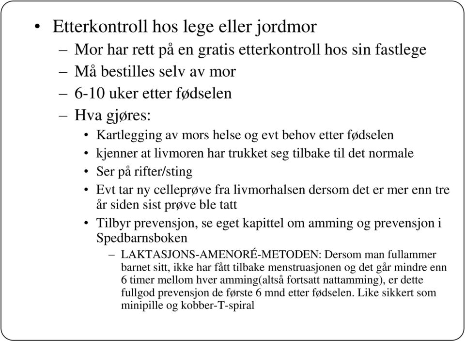 prøve ble tatt Tilbyr prevensjon, se eget kapittel om amming og prevensjon i Spedbarnsboken LAKTASJONS-AMENORÉ-METODEN: Dersom man fullammer barnet sitt, ikke har fått tilbake