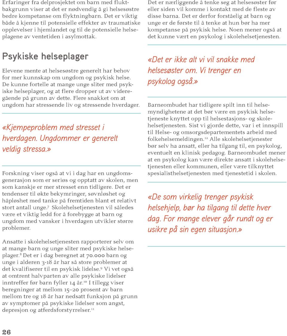 Psykiske helseplager Elevene mente at helsesøstre generelt har behov for mer kunnskap om ungdom og psykisk helse.