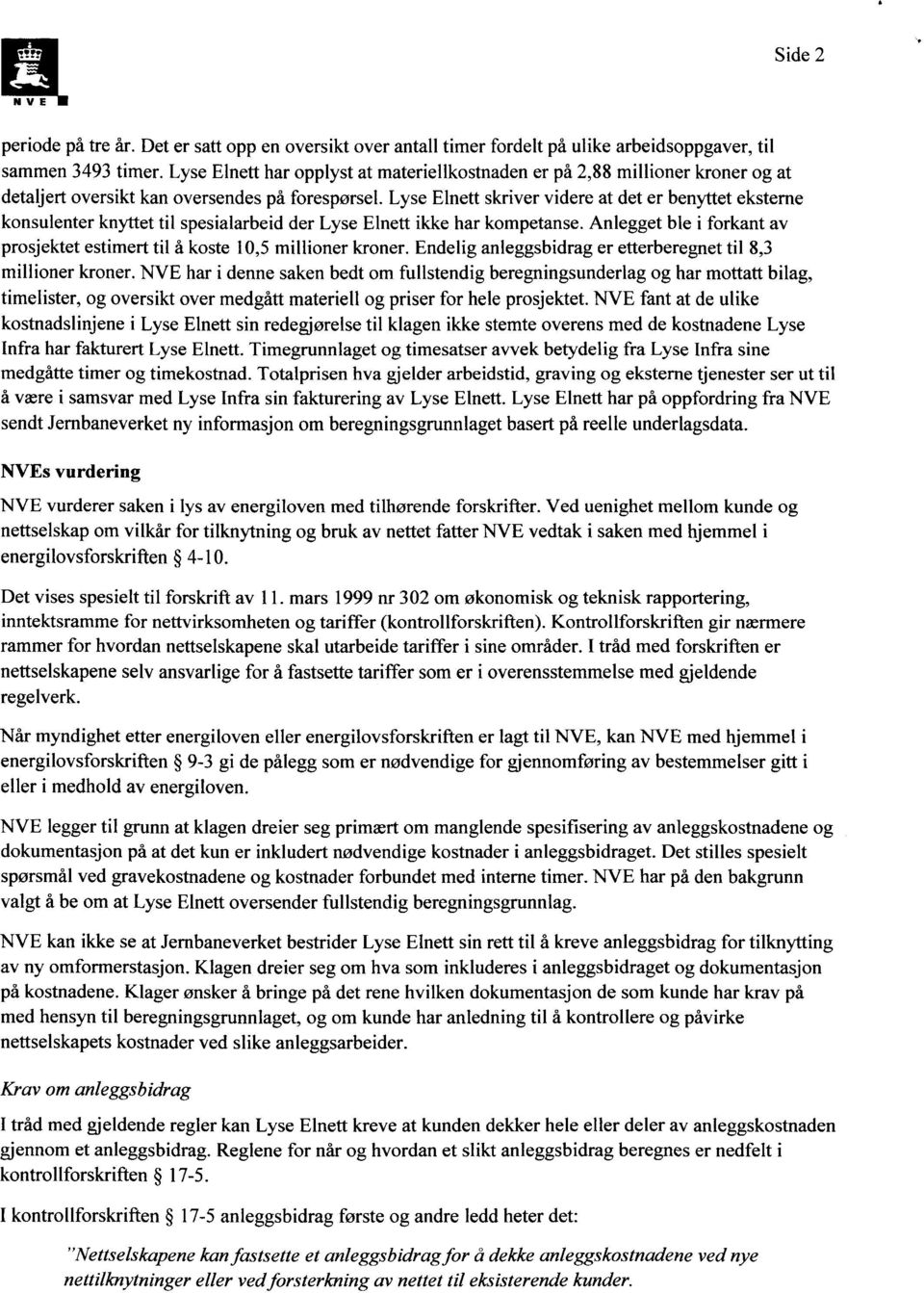 Lyse Elnett skriver videre at det er benyttet eksterne konsulenter knyttet til spesialarbeid der Lyse Elnett ikke har kompetanse.