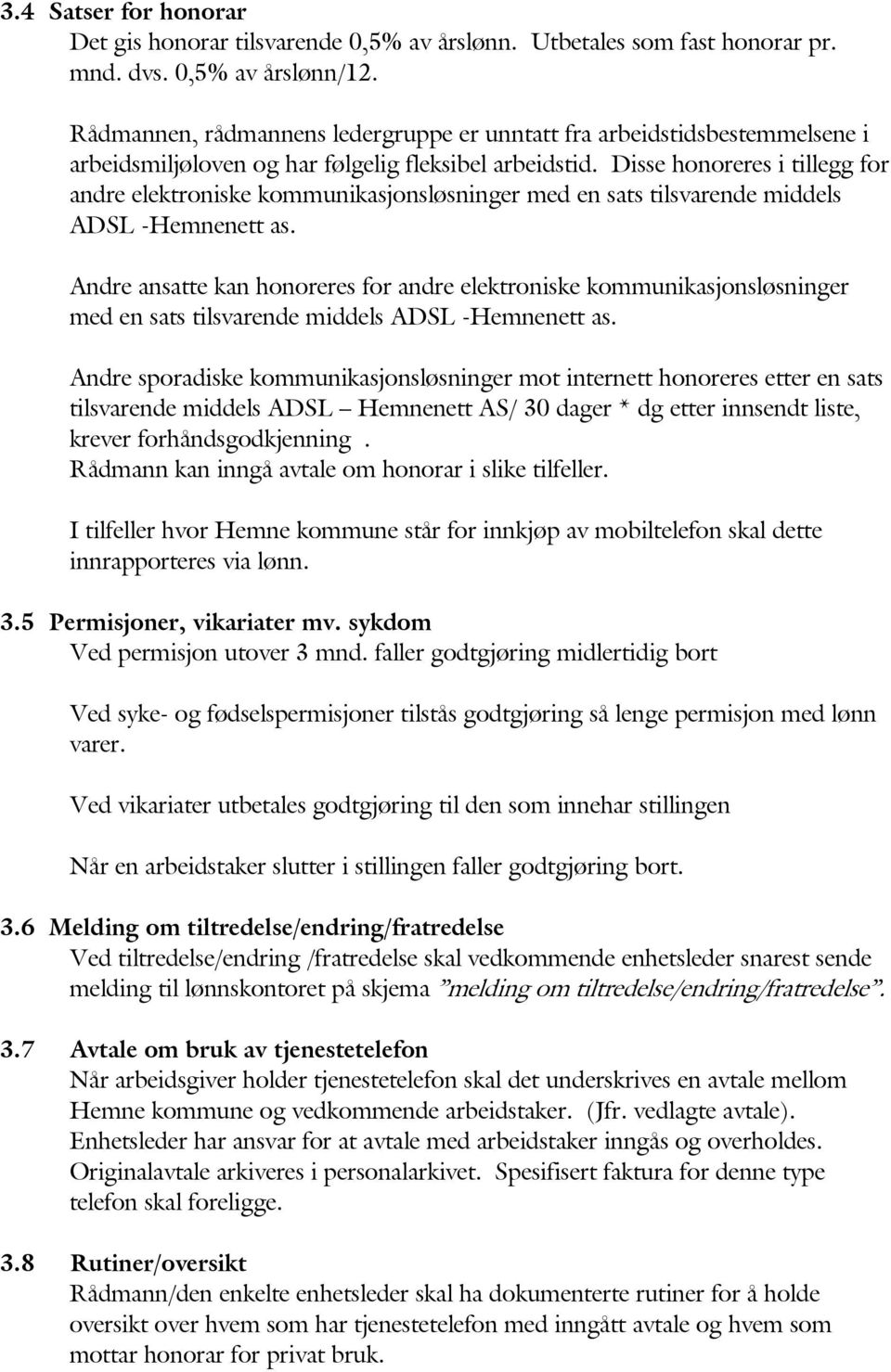 Disse honoreres i tillegg for andre elektroniske kommunikasjonsløsninger med en sats tilsvarende middels ADSL -Hemnenett as.