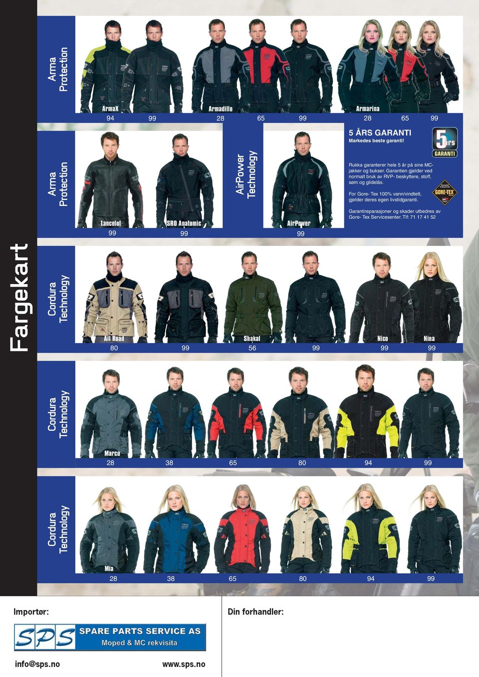 For Gore- Tex 100% vann/vindtett, gjelder deres egen livstidgaranti.