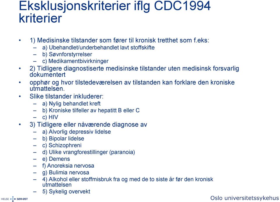 hvor tilstedeværelsen av tilstanden kan forklare den kroniske utmattelsen.