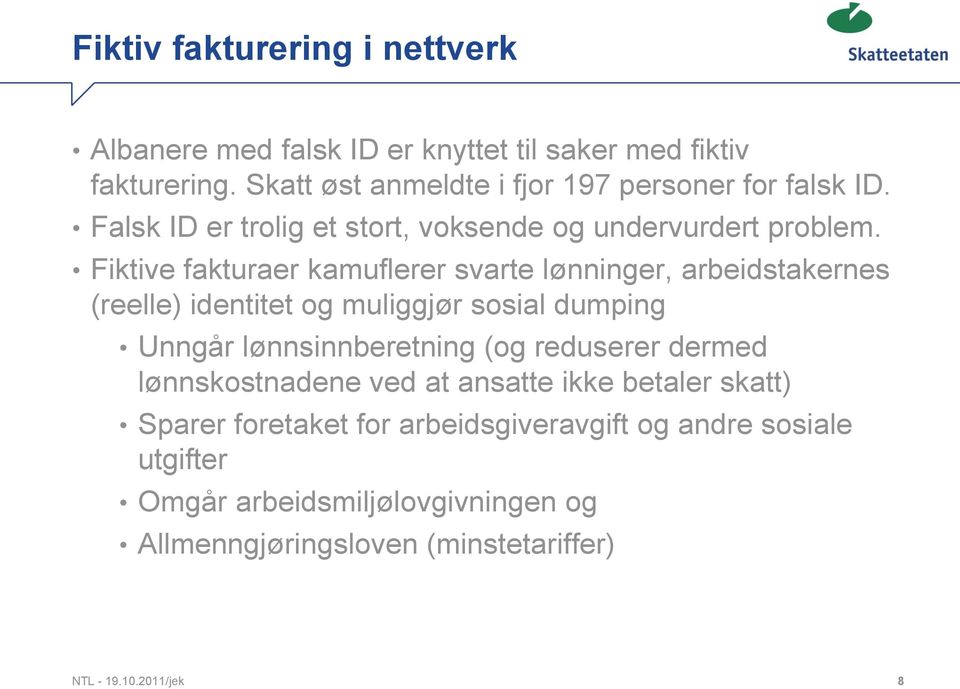 Fiktive fakturaer kamuflerer svarte lønninger, arbeidstakernes (reelle) identitet og muliggjør sosial dumping Unngår lønnsinnberetning (og