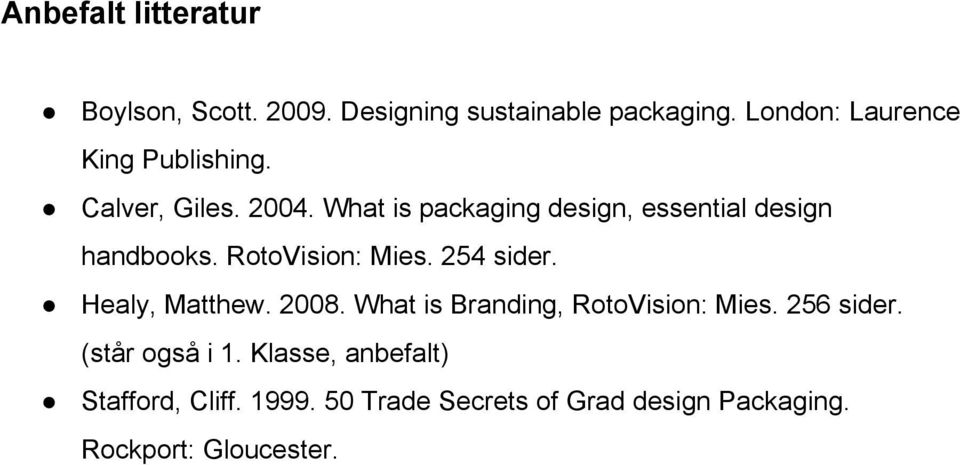 What is packaging design, essential design handbooks. RotoVision: Mies. 254 sider. Healy, Matthew.