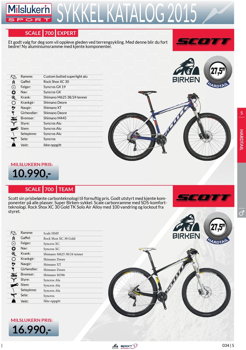 HARDTAIL 16.990,- 10.990,- SCALE 700 TEAM Scott sin prisbelønte carbonteknologi til fornuftig pris. Godt utstyrt med kjente komponenter på alle plasser. Super Birken-sykkel.